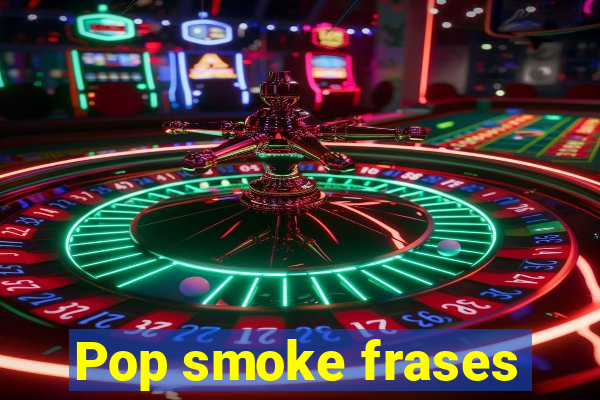 Pop smoke frases